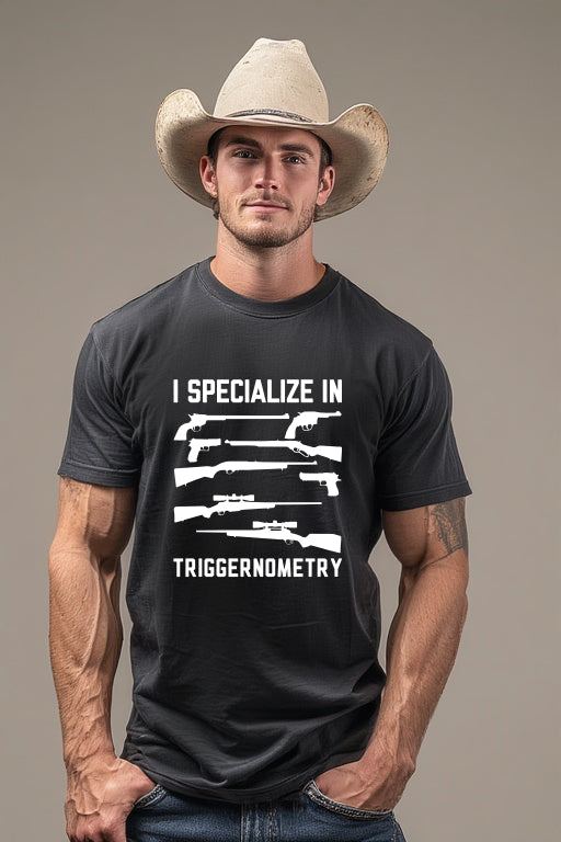I Specialize in Triggernometry T-Shirt
