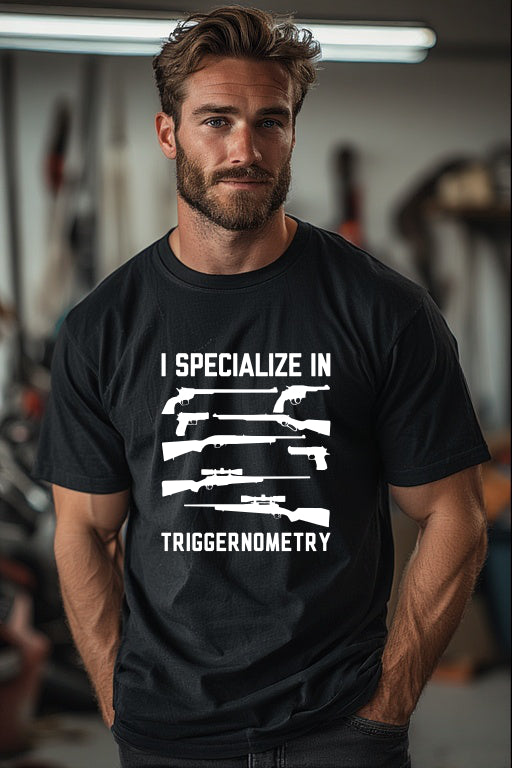 I Specialize in Triggernometry T-Shirt