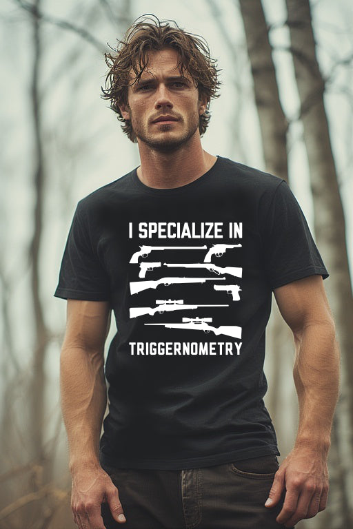 I Specialize in Triggernometry T-Shirt
